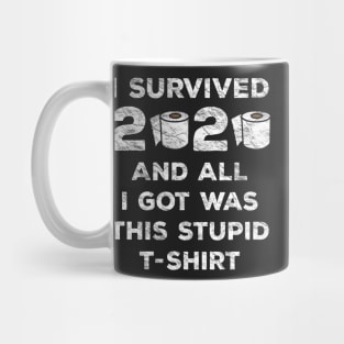 I Survived 2020 And All I Got Was This Stupid T-Shirt Mug